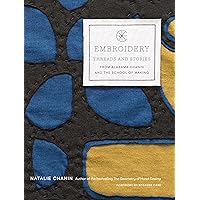 Embroidery: Threads and Stories from Alabama Chanin and The School of Making Embroidery: Threads and Stories from Alabama Chanin and The School of Making Kindle Hardcover