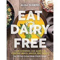 Eat Dairy Free: Your Essential Cookbook for Everyday Meals, Snacks, and Sweets Eat Dairy Free: Your Essential Cookbook for Everyday Meals, Snacks, and Sweets Paperback Kindle Spiral-bound