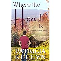 Where The Heart Is (A Mother's Heart) Where The Heart Is (A Mother's Heart) Kindle Paperback