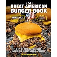 The Great American Burger Book (Expanded and Updated Edition): How to Make Authentic Regional Hamburgers at Home The Great American Burger Book (Expanded and Updated Edition): How to Make Authentic Regional Hamburgers at Home Hardcover Kindle