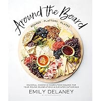 Around the Board: Boards, Platters, and Plates: Seasonal Cheese and Charcuterie for Year-Round Cel Around the Board: Boards, Platters, and Plates: Seasonal Cheese and Charcuterie for Year-Round Cel Hardcover Kindle