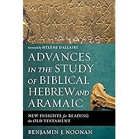 Advances in the Study of Biblical Hebrew and Aramaic: New Insights for Reading the Old Testament Advances in the Study of Biblical Hebrew and Aramaic: New Insights for Reading the Old Testament Paperback