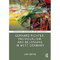 Gerhard Richter, Individualism, and Belonging in West Germany (Routledge Research in Art History) Gerhard Richter, Individualism, and Belonging in West Germany (Routledge Research in Art History) Kindle Hardcover
