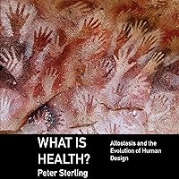 What Is Health?: Allostasis and the Evolution of Human Design What Is Health?: Allostasis and the Evolution of Human Design Audible Audiobook Hardcover Kindle