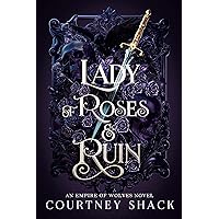 Lady of Roses and Ruin (Empire of Wolves Book 1) Lady of Roses and Ruin (Empire of Wolves Book 1) Kindle Paperback