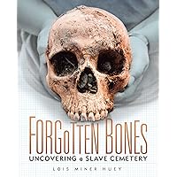 Forgotten Bones: Uncovering a Slave Cemetery Forgotten Bones: Uncovering a Slave Cemetery Library Binding Kindle Paperback