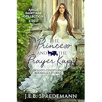 The Princess and the Prayer Kapp: 2-in-1 Amish Fairy Tale Collection The Princess and the Prayer Kapp: 2-in-1 Amish Fairy Tale Collection Kindle