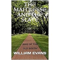 THE MAITRESSE AND THE SLAVE: SINS OF THE OLD SOUTH THE MAITRESSE AND THE SLAVE: SINS OF THE OLD SOUTH Kindle Hardcover Paperback