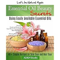 Essential Oils Beauty Secrets: Make Beauty Products at Home for Skin Care, Hair Care, Lip Care, Nail Care and Body Massage for Glowing, Radiant Skin and Shiny Hairs. Essential Oils Beauty Secrets: Make Beauty Products at Home for Skin Care, Hair Care, Lip Care, Nail Care and Body Massage for Glowing, Radiant Skin and Shiny Hairs. Kindle Paperback
