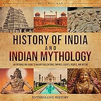 History of India and Indian Mythology: An Enthralling Guide to Major Civilizations, Empires, Events, People, and Myths (Exploring the Past) History of India and Indian Mythology: An Enthralling Guide to Major Civilizations, Empires, Events, People, and Myths (Exploring the Past) Audible Audiobook Paperback Kindle Hardcover