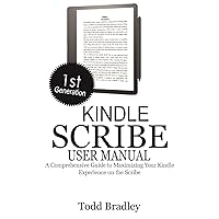Kindle Scribe User Manual: A Comprehensive Guide to Maximizing Your Kindle Experience on the Scribe Kindle Scribe User Manual: A Comprehensive Guide to Maximizing Your Kindle Experience on the Scribe Kindle Paperback