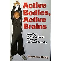 Active Bodies, Active Brains: Building Thinking Skills Through Physical Activity Active Bodies, Active Brains: Building Thinking Skills Through Physical Activity Paperback