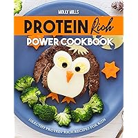 Protein Rich Power Cookbook: Healthy Protein-Rich Recipes for Kids Protein Rich Power Cookbook: Healthy Protein-Rich Recipes for Kids Kindle Paperback