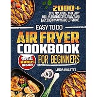 Easy To Do Air Fryer Cookbook for Beginners: 2000+ days applicable, whole day well-planned recipes. Yummy! Energy Saving and Lots more.. Easy To Do Air Fryer Cookbook for Beginners: 2000+ days applicable, whole day well-planned recipes. Yummy! Energy Saving and Lots more.. Kindle Paperback