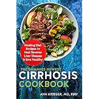 The Dummies Newest Cirrhosis Cookbook: Healing Diet Recipes to Heal Reverse Liver Disease & Live Healthy The Dummies Newest Cirrhosis Cookbook: Healing Diet Recipes to Heal Reverse Liver Disease & Live Healthy Kindle Paperback