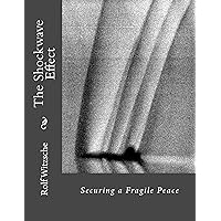 The Shockwave Effect: Securing a Fragile Peace (Winning Without Victory Book 5) The Shockwave Effect: Securing a Fragile Peace (Winning Without Victory Book 5) Kindle Paperback
