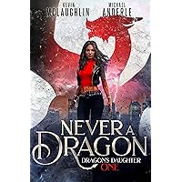 Never A Dragon (Dragon’s Daughter Book 1) Never A Dragon (Dragon’s Daughter Book 1) Kindle Paperback Audible Audiobook Audio CD