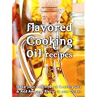 Flavored Cooking Oil Recipes: Make your own Infused Cooking Oils & Add Amazing Flavors to your Dishes (Recipe Top 50s Book 124) Flavored Cooking Oil Recipes: Make your own Infused Cooking Oils & Add Amazing Flavors to your Dishes (Recipe Top 50s Book 124) Kindle