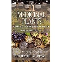 41 Medicinal Plants, An Instructional How To Towards Living a Healthy Life: Over 200 illnesses can be treated with the remedies within this book. 41 Medicinal Plants, An Instructional How To Towards Living a Healthy Life: Over 200 illnesses can be treated with the remedies within this book. Kindle Paperback
