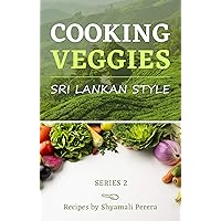 Cooking Veggies: Sri Lankan Style (Cooking Sri Lankan Style Book 2) Cooking Veggies: Sri Lankan Style (Cooking Sri Lankan Style Book 2) Kindle Paperback
