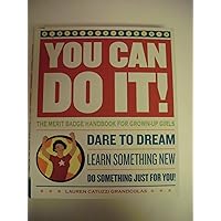 You Can Do It!: The Merit Badge Handbook for Grown-Up Girls You Can Do It!: The Merit Badge Handbook for Grown-Up Girls Paperback Hardcover-spiral