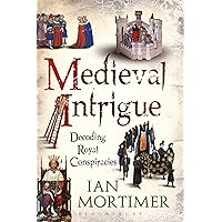 Medieval Intrigue: Decoding Royal Conspiracies Medieval Intrigue: Decoding Royal Conspiracies Kindle Paperback Hardcover