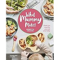 What Mummy Makes: Cook just once for you and your baby What Mummy Makes: Cook just once for you and your baby Hardcover Kindle