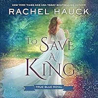 To Save a King: True Blue Royal, Book 2 To Save a King: True Blue Royal, Book 2 Audible Audiobook Kindle Paperback
