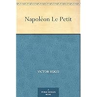 Napoléon Le Petit (French Edition) Napoléon Le Petit (French Edition) Kindle Hardcover Paperback