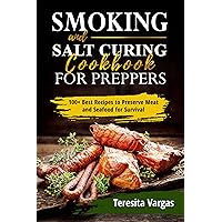 Smoking and Salt Curing Cookbook for Preppers: 100+ Best Recipes to Preserve Meat and Seafood for Survival Smoking and Salt Curing Cookbook for Preppers: 100+ Best Recipes to Preserve Meat and Seafood for Survival Kindle Paperback
