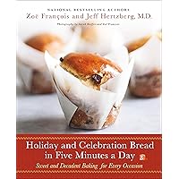 Holiday and Celebration Bread in Five Minutes a Day: Sweet and Decadent Baking for Every Occasion Holiday and Celebration Bread in Five Minutes a Day: Sweet and Decadent Baking for Every Occasion Hardcover Kindle