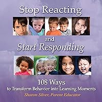 Stop Reacting and Start Responding: 108 Ways to Transform Behavior into Learning Moments Stop Reacting and Start Responding: 108 Ways to Transform Behavior into Learning Moments Audible Audiobook Kindle Paperback
