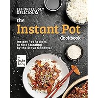 Effortlessly Delicious: The Instant Pot Cookbook: Instant Pot Recipes to Kiss Standing by the Stove Goodbye! Effortlessly Delicious: The Instant Pot Cookbook: Instant Pot Recipes to Kiss Standing by the Stove Goodbye! Kindle Paperback