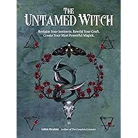 The Untamed Witch: Reclaim Your Instincts. Rewild Your Craft. Create Your Most Powerful Magick. The Untamed Witch: Reclaim Your Instincts. Rewild Your Craft. Create Your Most Powerful Magick. Kindle Paperback Audible Audiobook