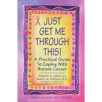 Just Get Me Through This! - Revised and Updated: A Practical Guide to Coping with Breast Cancer Just Get Me Through This! - Revised and Updated: A Practical Guide to Coping with Breast Cancer Paperback Kindle Audible Audiobook