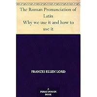 The Roman Pronunciation of Latin Why we use it and how to use it The Roman Pronunciation of Latin Why we use it and how to use it Kindle Hardcover Paperback MP3 CD Library Binding