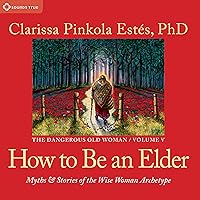 How to Be an Elder: Myths and Stories of the Wise Woman Archetype How to Be an Elder: Myths and Stories of the Wise Woman Archetype Audible Audiobook Audio CD