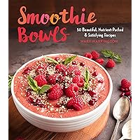 Smoothie Bowls: 50 Beautiful, Nutrient-Packed & Satisfying Recipes Smoothie Bowls: 50 Beautiful, Nutrient-Packed & Satisfying Recipes Kindle Paperback