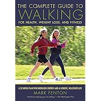 The Complete Guide to Walking: For Health, Weight Loss, and Fitness The Complete Guide to Walking: For Health, Weight Loss, and Fitness Paperback