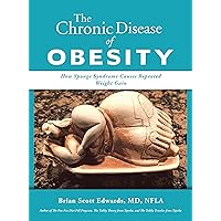 The Chronic Disease of Obesity: How Sponge Syndrome Causes Repeated Weight Gain The Chronic Disease of Obesity: How Sponge Syndrome Causes Repeated Weight Gain Kindle Paperback