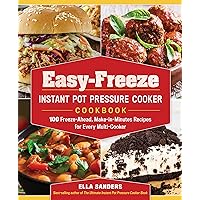 Easy-Freeze Instant Pot Pressure Cooker Cookbook: 100 Freeze-Ahead, Make-in-Minutes Recipes for Every Multi-Cooker Easy-Freeze Instant Pot Pressure Cooker Cookbook: 100 Freeze-Ahead, Make-in-Minutes Recipes for Every Multi-Cooker Paperback Kindle
