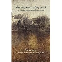 The Fragments of my mind: the delicate lines to this place and time The Fragments of my mind: the delicate lines to this place and time Kindle Paperback