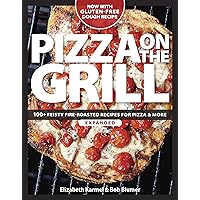 Pizza on the Grill: 100+ Feisty Fire-Roasted Recipes for Pizza & More Pizza on the Grill: 100+ Feisty Fire-Roasted Recipes for Pizza & More Paperback Kindle