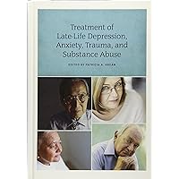Treatment of Late-Life Depression, Anxiety, Trauma, and Substance Abuse Treatment of Late-Life Depression, Anxiety, Trauma, and Substance Abuse Hardcover Kindle