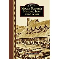 Mount Rainier's Historic Inns and Lodges (Images of America) Mount Rainier's Historic Inns and Lodges (Images of America) Kindle Hardcover