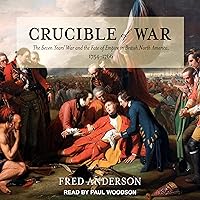 Crucible of War: The Seven Years' War and the Fate of Empire in British North America, 1754-1766 Crucible of War: The Seven Years' War and the Fate of Empire in British North America, 1754-1766 Audible Audiobook Paperback Kindle Hardcover Audio CD