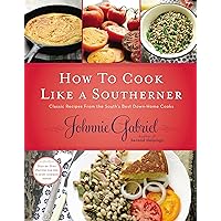 How to Cook Like a Southerner: Classic Recipes from the South's Best Down-Home Cooks How to Cook Like a Southerner: Classic Recipes from the South's Best Down-Home Cooks Hardcover Kindle