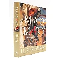 Mad Mary: A Bad Girl from Magdala, Transformed at His Appearing Mad Mary: A Bad Girl from Magdala, Transformed at His Appearing Hardcover Paperback