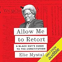Allow Me to Retort: A Black Guy's Guide to the Constitution Allow Me to Retort: A Black Guy's Guide to the Constitution Audible Audiobook Paperback Kindle Hardcover Audio CD