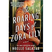 The Roaring Days of Zora Lily: A Novel The Roaring Days of Zora Lily: A Novel Kindle Paperback Audible Audiobook Hardcover Audio CD